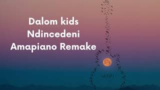 Dalom kids Ndincedeni Amapiano Remix  Samukeliso Ngobese [upl. by Zurc]