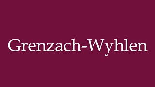 How to Pronounce GrenzachWyhlen Correctly in German [upl. by Krissie395]