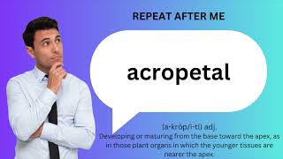 How to SAY and USE ACROPETAL [upl. by Airtemad]