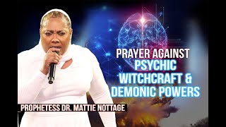 PRAYER AGAINST PSYCHIC WITCHCRAFT amp DEMONIC POWERS  PROPHETESS MATTIE NOTTAGE [upl. by Kitti305]