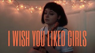 I Wish You Liked Girls  Original Song [upl. by Lockhart]