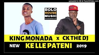 King Monada  Ke lle Pateni ft CK The DJ 2019 [upl. by Essex]