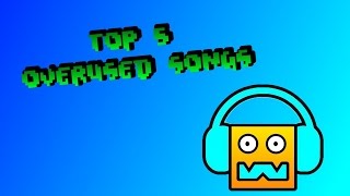 Geometry Dash Top 5 Overused Custom Songs [upl. by Anneiv466]