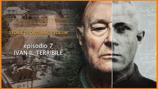 STORIE DI ORDINARIA FOLLIA  IVAN IL TERRIBILE episodio 7 [upl. by Maffa]