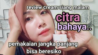 REVIEW CREAM SIANG MALAM by CITRA BERESIKO UNTUK PEMAKAIAN JANGKA PANJANG [upl. by Andrew783]