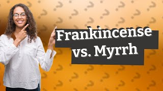 What is difference between frankincense and myrrh [upl. by Ennaylloh]