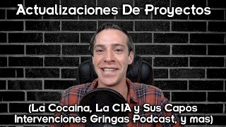 Actualizaciones De Proyectos La Cocaina La CIA y Sus Capos Intervenciones Gringas Podcast amp mas [upl. by Kcirddor]