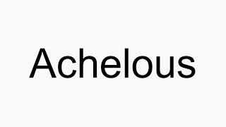 How to pronounce Achelous [upl. by Eibocaj]