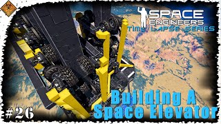 Space Engineers Time Lapse Series Building A Space Elevator  Was This A Bad Idea More Wheels EP26 [upl. by Airbmat931]