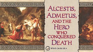 Alcestis Admetus and the Hero who Conquered Death  A Tale from Greek Mythology [upl. by Notla]