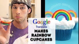 Google Translate Makes Rainbow Cupcakes [upl. by Jamesy]