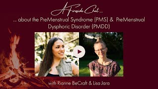 A Fireside Chat about the PreMenstrual Syndrome PMS amp PreMenstrual Dysphoric Disorder PMDD [upl. by Shermie262]