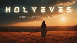 quotHoly Eyesquot Lyrics Video by  7 Hills Worship [upl. by Santos]