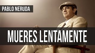 ►► Poemas Recitados  quotMuere Lentamentequot  Pablo Neruda [upl. by Annawek]