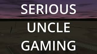 SERIOUS UNCLE GAMING [upl. by Damita466]