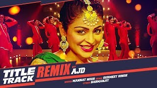 Laung Laachi Remix Song  DJ AJD  Mannat Noor  Ammy Virk Neeru Bajwa  Latest Punjabi Movie 2018 [upl. by Drugge]