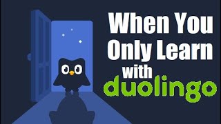 What happens when you only learn with Duolingo [upl. by Naasah]