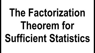 Factorization Theorem for Sufficient Statistics [upl. by Larual]