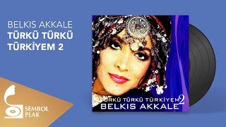 Belkıs Akkale  Türkü Türkü Türkiyem 2 Full Albüm [upl. by Espy]