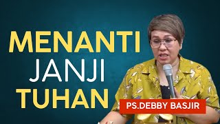 Menanti Janji Tuhan  Pdt Debby Basjir [upl. by Alegnatal]