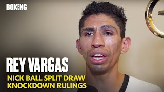 quotThe Referee Helped Nick Ball A Lotquot  Rey Vargas After Split Draw [upl. by Yv]