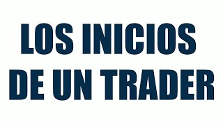 ⚪ La CRUDA realidad de los primeros PASOS de un TRADER [upl. by Yerdua]