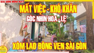 MẤT VIỆC KHÓ KHĂN Sài Gòn GÓC NHÌN HOA  LỆ  Xóm LAO ĐỘNG Kinh RẠCH BÀNG Nhà Bè  Sài Gòn Hôm nay [upl. by Kellie]