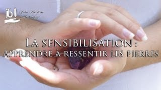 La Sensibilisation  Apprendre à ressentir les pierres [upl. by Ahtar]