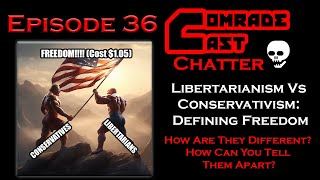 Libertarianism Vs Conservativism Defining Freedom  Comrade Cast Episode 36 [upl. by Ranger]