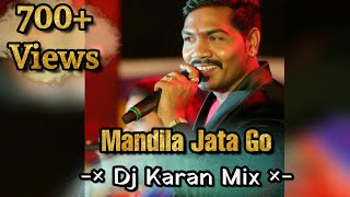 Mandila Jata Go  Dj Karan  Dance Mix [upl. by Nitin]