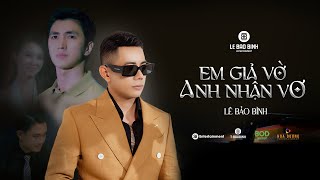 EM GIẢ VỜ ANH NHẬN VƠ  LÊ BẢO BÌNH ft KHẮC VIỆT  Official MV [upl. by Luoar265]