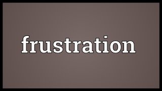 Frustration Meaning [upl. by Brewer]