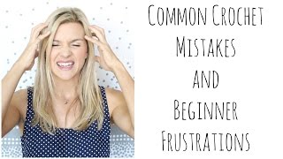 Common Crochet Mistakes and Beginner Frustrations [upl. by Enitsirk]