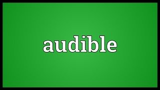 Audible Meaning [upl. by Gnohc]