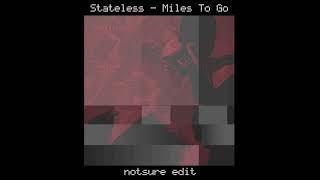 Stateless  Miles To Go notsure edit [upl. by Livia]