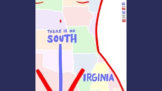 There Is No South Virginia [upl. by Fishbein]