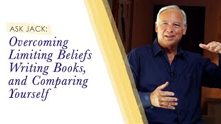 Overcoming Limiting Beliefs amp Comparison  Jack Canfield [upl. by Ellatsirhc]