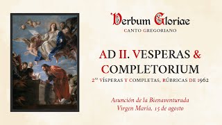 «Ad II Vesperas amp Completorium» – La Asunción de la Bienaventurada Virgen María 15 de agosto [upl. by Rico546]