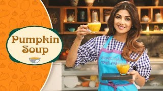 Pumpkin Soup  Shilpa Shetty Kundra  Healthy Recipes  The Art Of Loving Food [upl. by Soni]