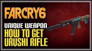 How to Get Urushi Far Cry 6 Unique Rifle [upl. by Choo]