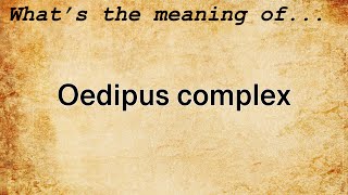 Oedipus Complex Meaning  Definition of Oedipus Complex [upl. by Marilin]