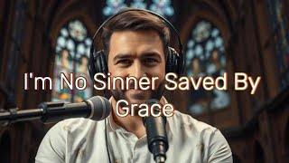 I’m No Sinner Saved By Grace  Official Lyric Video [upl. by Berti]