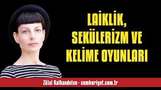 ZÜLAL KALKANDELEN LAİKLİK SEKÜLERİZM VE KELİME OYUNLARI  SESLİ KÖŞE YAZISI [upl. by Hike]