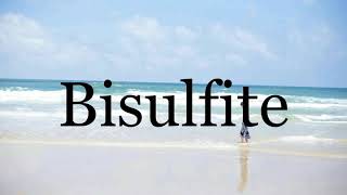 How To Pronounce Bisulfite🌈🌈🌈🌈🌈🌈Pronunciation Of Bisulfite [upl. by Salazar]