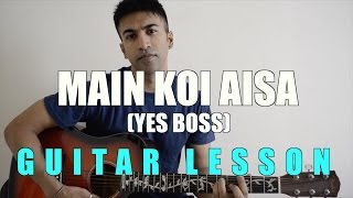 47  Mai Koi Aisa Yes Boss  Guitar lesson  Complete and Accurate  Chords in description [upl. by Cliffes]