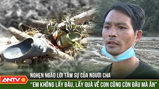 Vụ lũ quét ở làng Nủ Vục vùi trong bùn đất đào tìm những hy vọng nhỏ nhoi  ANTV [upl. by Kain]