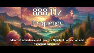 888 Hz Frequency for Manifest Abundance and Success Spiritual Connection and Alignment Relaxation [upl. by Keegan]