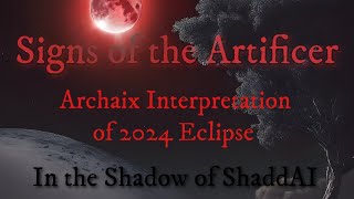 Signs of the Artificer Archaix Interpretation of 2024 Eclipse [upl. by Alphonsa125]