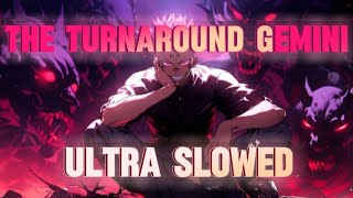 The Turnaround Gemini Ultra Slowed [upl. by Alten481]