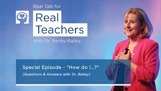 Real Talk for Real Teachers  Special Episode  “How do I…” with Dr Becky Bailey [upl. by Hahseram44]